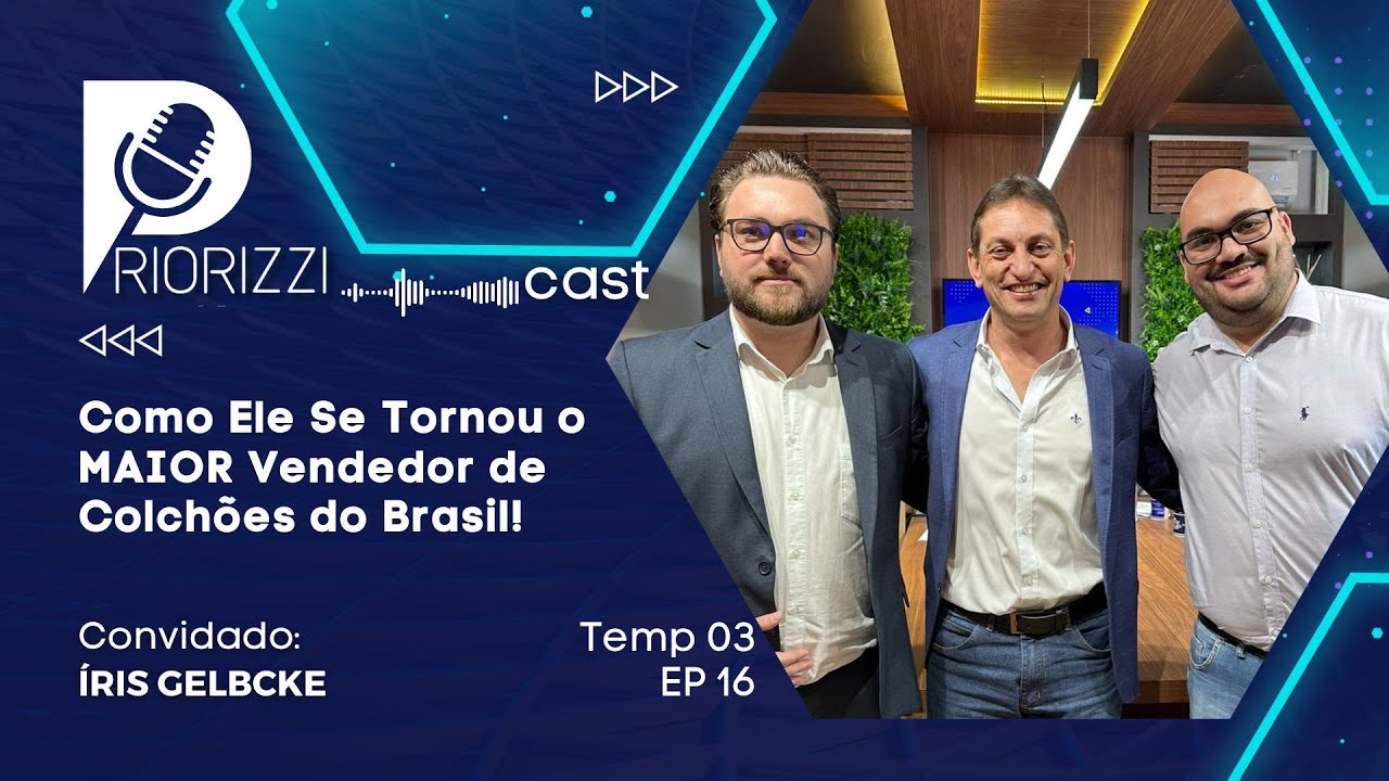 🎙 PriozziCast EP 16: Íris Gelbcke o maior vendedor de colchões do Brasil