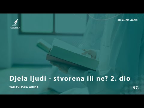 DJELA LJUDI - STVORENA ILI NE? 2. dio - Tahavijska akida #97 - dr. Zijad Ljakić