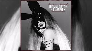 Ariana Grande - Thinking Bout You (Revamped)