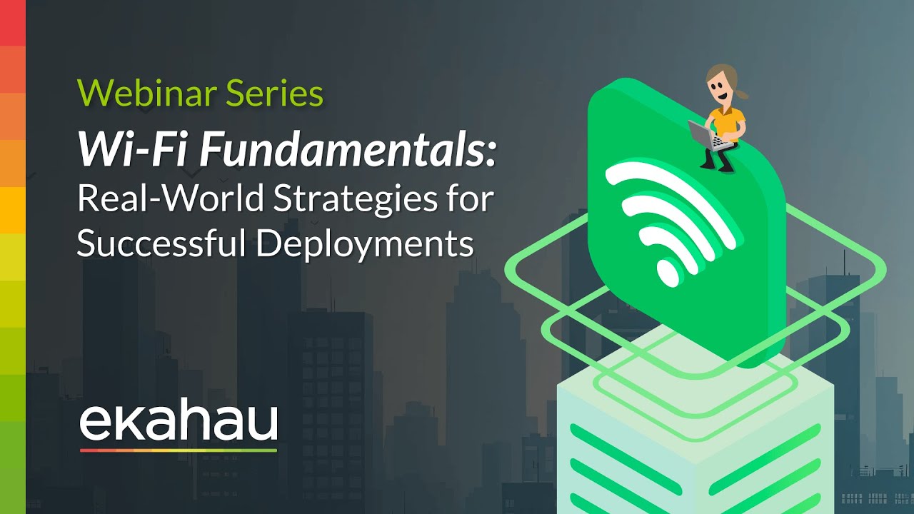 Wi-Fi Fundamentals: Real-World Strategies for Successful Deployments | Ekahau Webinar