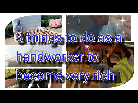 3 things to do to become very rich as a handworker.