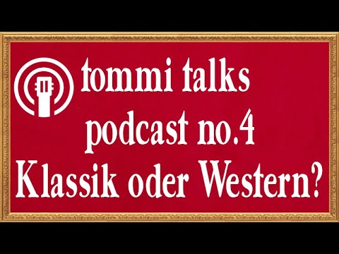 Soll man mit Klassik- oder Western-Gitarre anfangen zu spielen? - Podcast tommi talks 004