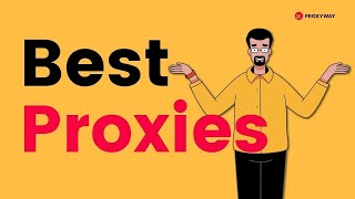How to Choose the Best Proxies?