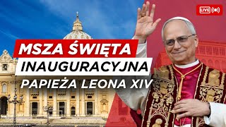Msza Święta Inaugurująca Pontyfikat Papieża Leona XIV