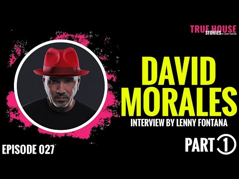 David Morales interviewed by Lenny Fontana for True House Stories™ # 027 (Part 1)