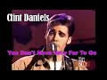 CLINT DANIELS - You Don't Have Very Far To Go