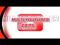 All Of My Multi YouTuber Edits