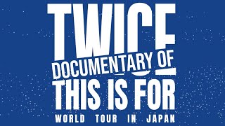 「Documentary of “TWICE ＜THIS IS FOR＞ WORLD TOUR IN JAPAN”」 - Digest Video