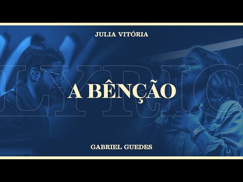 A BENÇÃO - Gabriel Guedes feat. Julia Vitória. ( LETRA)