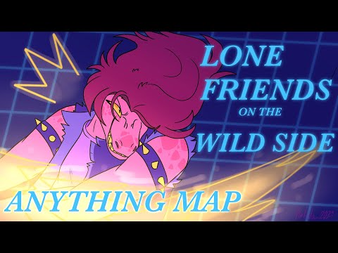 LONE FRIENDS ON THE WILD SIDE ANYTHING MAP (CLOSED/backups open) (4/20 complete)