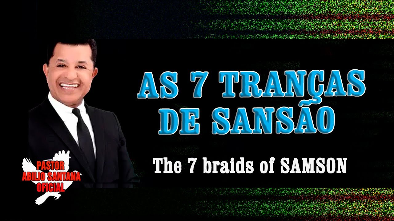 PR ABILIO SANTANA AS 7 TRANÇAS DE SANSÃO  The 7 braids of SAMSON
