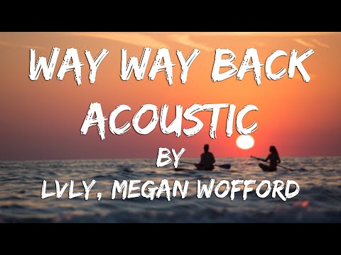Way Way Back (Acoustic) (Lyric Video) // Lvly, Megan Wofford