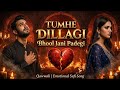 Tumhe Dillagi Bhool Jani Padegi Heart Touching Qawwali Sad Love Song Broken Vibes 2026