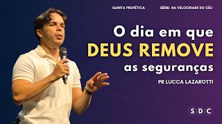 O DIA EM QUE DEUS REMOVE AS SEGURANÇAS | PR LUCCA LAZAROTTI | SDC