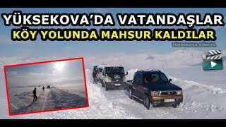 Yüksekova'da Vatandaşlar Köy Yolunda Mahsur Kaldı