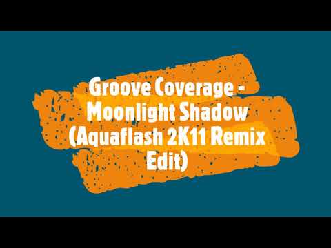 Groove Coverage - Moonlight Shadow (Aquaflash 2K11 Remix Edit)