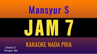 Download lagu Mansyur S -  JAM 7 - KARAOKE NADA PRIA mp3