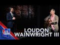 “Bill Of Goods” - Loudon Wainwright III (LIVE on The Late Show)
