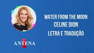 Antena 1 - Céline Dion - Water From The Moon - Letra e Tradução