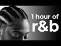 1 Hour Of Chill R B Brent Faiyaz Sonder More