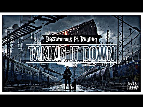 Bazzotorous - Taking it down ( Ft. Raunaq )