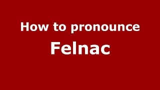 How to pronounce Felnac