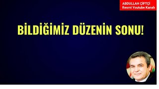 BİLDİĞİMİZ DÜZENİN SONU!