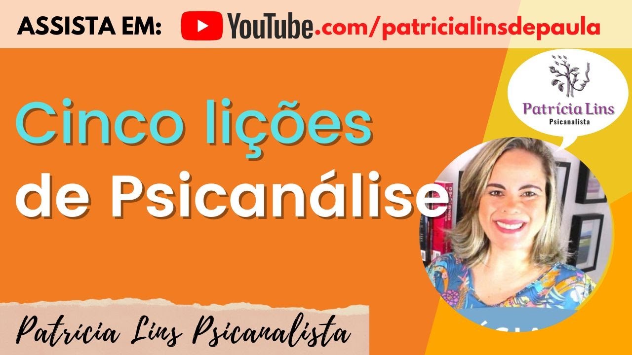 Cinco lições de Psicanálise (Psicanalista Patrícia Lins)