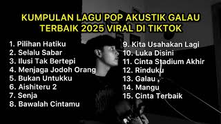 Download lagu KUMPULAN LAGU POP AKUSTIK GALAU TERBAIK 2025 VIRAL DI TIKTOK || Playlist lagu galau brutall mp3