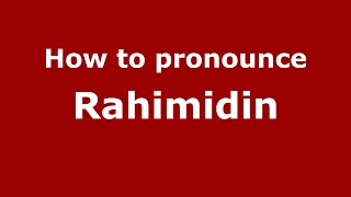 How to pronounce Rahimidin
