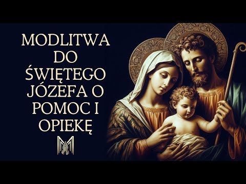 MODLITWA DO ŚW. JÓZEFA O POMOC I OPIEKĘ