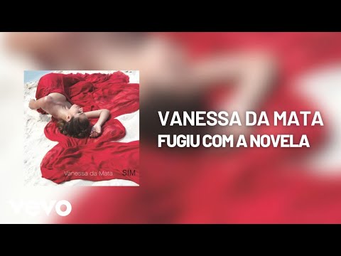 Fugiu Com A Novela - Vanessa da Mata