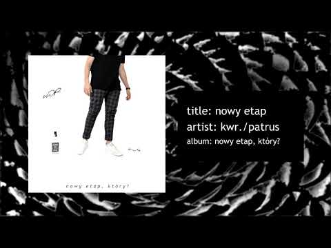 kwr. - nowy etap ft. patrus (nowy etap, który?)