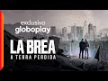 La Brea A Terra Perdida Série Exclusivo Globoplay