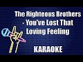 The Righteous Brothers You Ve Lost That Loving Feeling Karaoke
