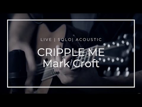 "Cripple Me" - Mark Croft (solo)