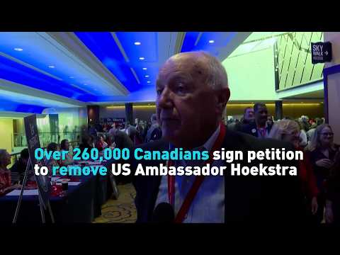 Over 260,000 Canadians sign petition to remove US Ambassador Hoekstra