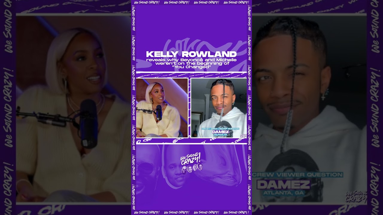 Kelly Rowland reveals why Beyoncé and Michelle weren’t on the beginning of  “You Changed”