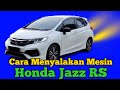 CARA START ENGINE HONDA JAZZ RS MENYALAKAN MESIN JAZZ RS