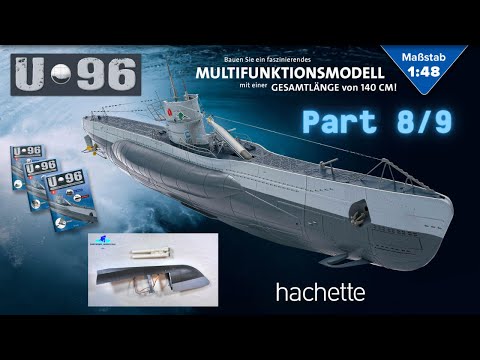 Hachette U-Boot U 96 (Metall) Part 8 & 9 - Rumpfteil und die ersten Torpedorohre!