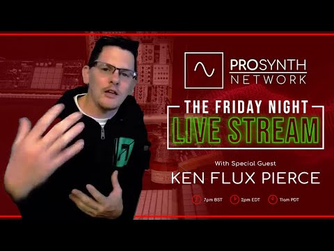 Pro Synth Network LIVE! - Episode 78 with Special Guest Ken 'Flux' Pierce!
