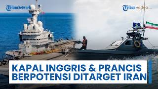 Peringatkan Inggris-Prancis: Pengerahan Kapal ke Hormuz sebagai Dukungan ke AS, akan Direspons Tegas