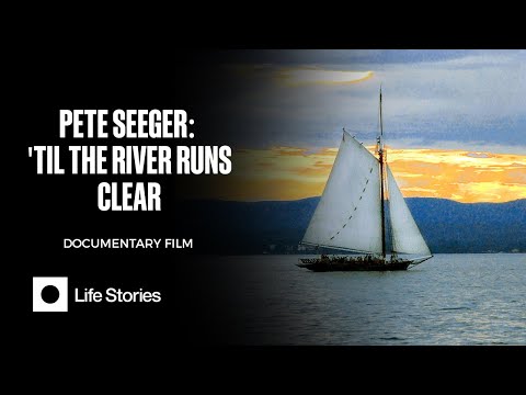 Pete Seeger: 'Til The River Runs Clear — Full Film
