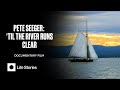 Pete Seeger: 'Til The River Runs Clear — Full Film