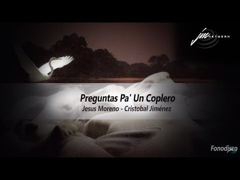 Preguntas Pa' Un Coplero  -  Jesús Moreno - Cristóbal Jiménez  - (FD)