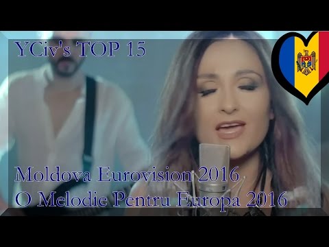 Moldova Eurovision 2016 - O Melodie Pentru Europa - YCiv's TOP 15 -  National Selection
