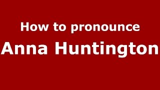 How to pronounce Anna Huntington