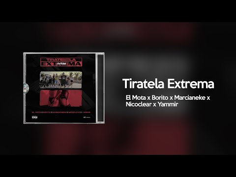 TIRATELA EXTREMA - EL MOTA x BORITO x MARCIANEKE x NICOCLEAR x YAMMIR (Luisma Films)