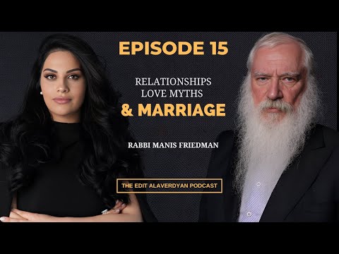 Rabbi Manis Friedman | Marriage, Relationships, Love Myths, | The Edit Alaverdyan Podcast #15