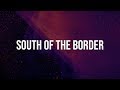 Ed Sheeran - South Of The Border feat. Camilla Cabello & Cardi B (Lyrics) Ed Sheeran - South Of The Border feat. Camilla Cabello & Cardi B (Lyrics)